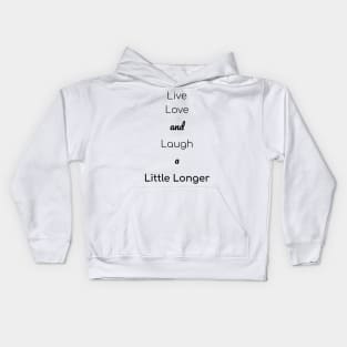 Live, Love, And Laugh A Little Longer Kids Hoodie